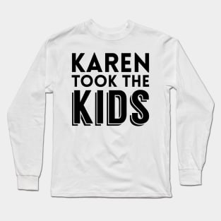 Karen Took The Kids Long Sleeve T-Shirt